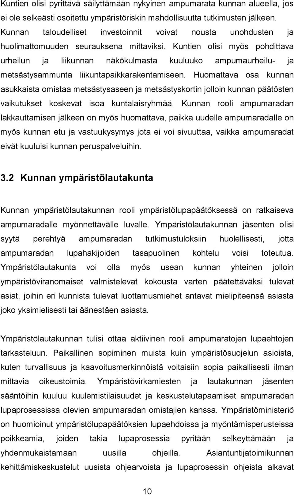 Kuntien olisi myös pohdittava urheilun ja liikunnan näkökulmasta kuuluuko ampumaurheilu- ja metsästysammunta liikuntapaikkarakentamiseen.