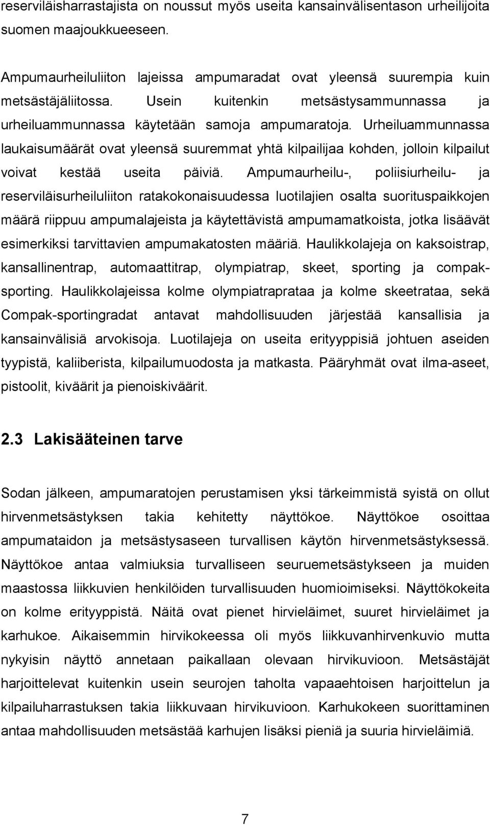 Urheiluammunnassa laukaisumäärät ovat yleensä suuremmat yhtä kilpailijaa kohden, jolloin kilpailut voivat kestää useita päiviä.