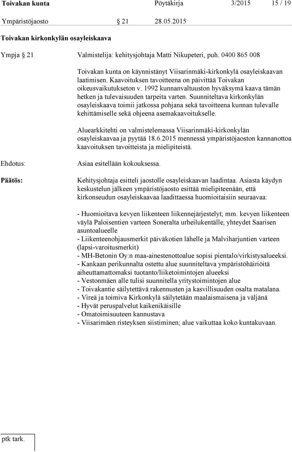 1992 kunnanvaltuuston hyväksymä kaava tämän hetken ja tulevaisuuden tarpeita varten.