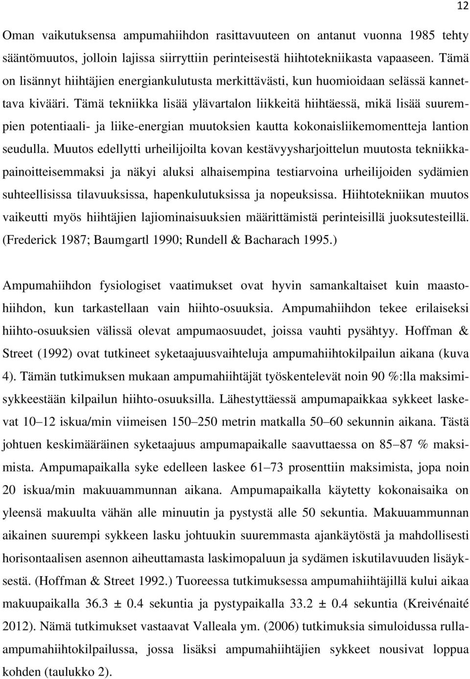 Tämä tekniikka lisää ylävartalon liikkeitä hiihtäessä, mikä lisää suurempien potentiaali- ja liike-energian muutoksien kautta kokonaisliikemomentteja lantion seudulla.