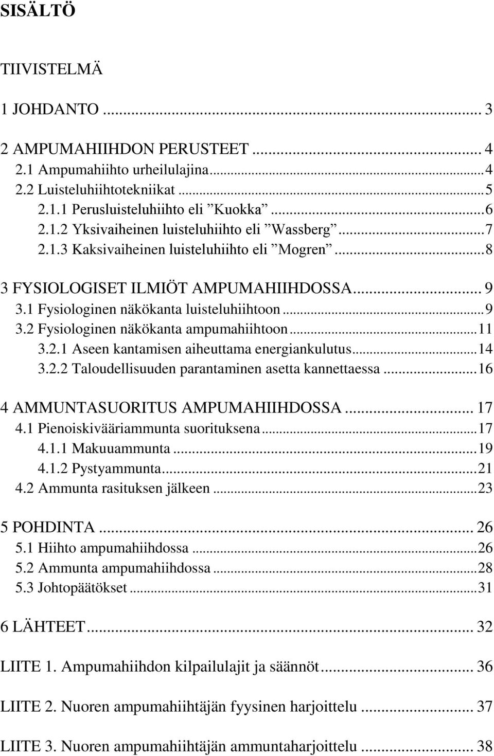 2.1 Aseen kantamisen aiheuttama energiankulutus... 14 3.2.2 Taloudellisuuden parantaminen asetta kannettaessa... 16 4 AMMUNTASUORITUS AMPUMAHIIHDOSSA... 17 4.1 Pienoiskivääriammunta suorituksena.