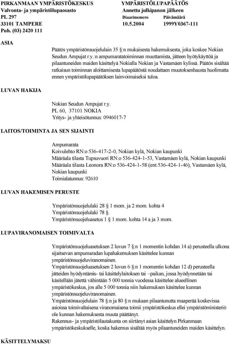 Päätös sisältää ratkaisun toiminnan aloittamisesta lupapäätöstä noudattaen muutoksenhausta huolimatta ennen ym