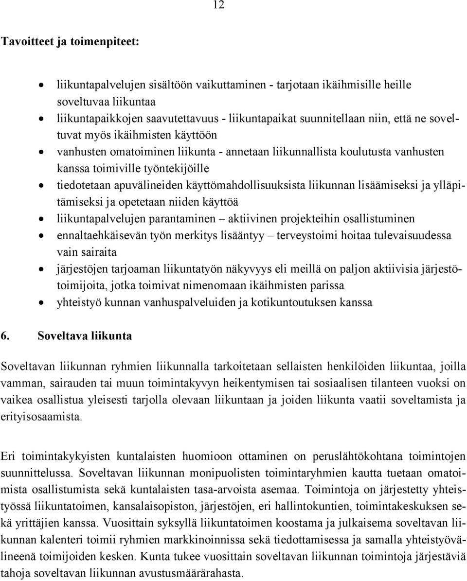 käyttömahdollisuuksista liikunnan lisäämiseksi ja ylläpitämiseksi ja opetetaan niiden käyttöä liikuntapalvelujen parantaminen aktiivinen projekteihin osallistuminen ennaltaehkäisevän työn merkitys