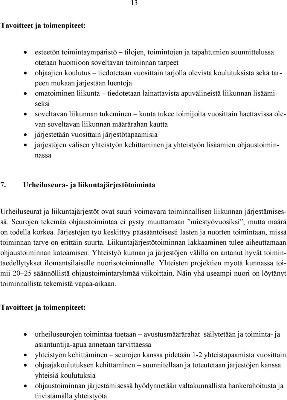 toimijoita vuosittain haettavissa olevan soveltavan liikunnan määrärahan kautta järjestetään vuosittain järjestötapaamisia järjestöjen välisen yhteistyön kehittäminen ja yhteistyön lisäämien