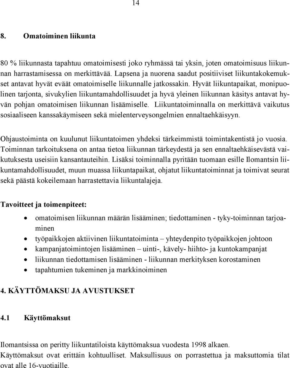 Hyvät liikuntapaikat, monipuolinen tarjonta, sivukylien liikuntamahdollisuudet ja hyvä yleinen liikunnan käsitys antavat hyvän pohjan omatoimisen liikunnan lisäämiselle.