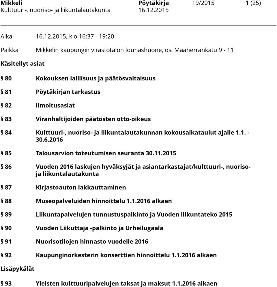 liikuntalautakunnan kokousaikataulut ajalle 1.1. - 30.6.2016 85 Talousarvion toteutumisen seuranta 30.11.