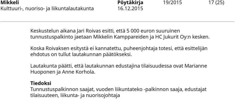 Koska Roivaksen esitystä ei kannatettu, puheenjohtaja totesi, että esittelijän ehdotus on tullut lautakunnan päätökseksi.