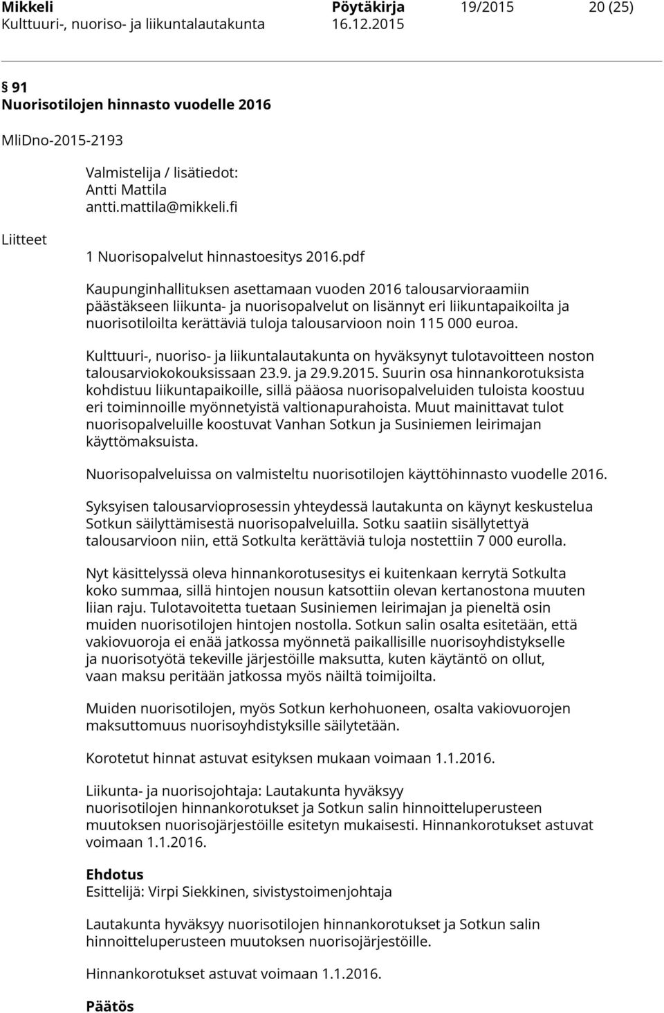 pdf Kaupunginhallituksen asettamaan vuoden 2016 talousarvioraamiin päästäkseen liikunta- ja nuorisopalvelut on lisännyt eri liikuntapaikoilta ja nuorisotiloilta kerättäviä tuloja talousarvioon noin