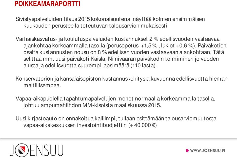 Päiväkotien osalta kustannusten nousu on 8 % edellisen vuoden vastaavaan ajankohtaan. Tätä selittää mm.