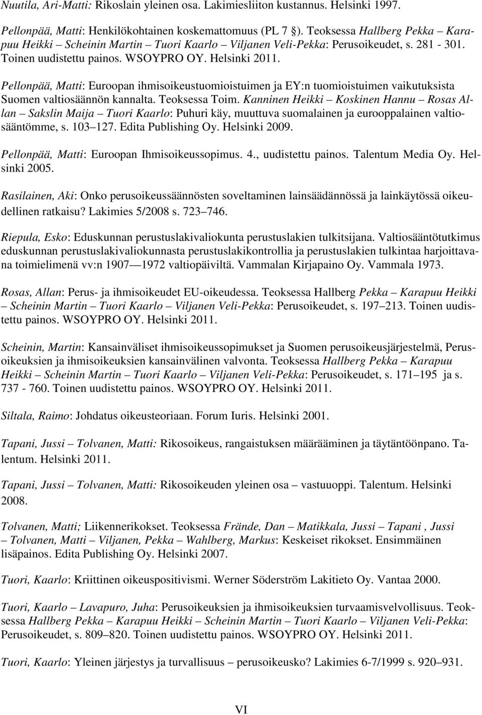 Pellonpää, Matti: Euroopan ihmisoikeustuomioistuimen ja EY:n tuomioistuimen vaikutuksista Suomen valtiosäännön kannalta. Teoksessa Toim.