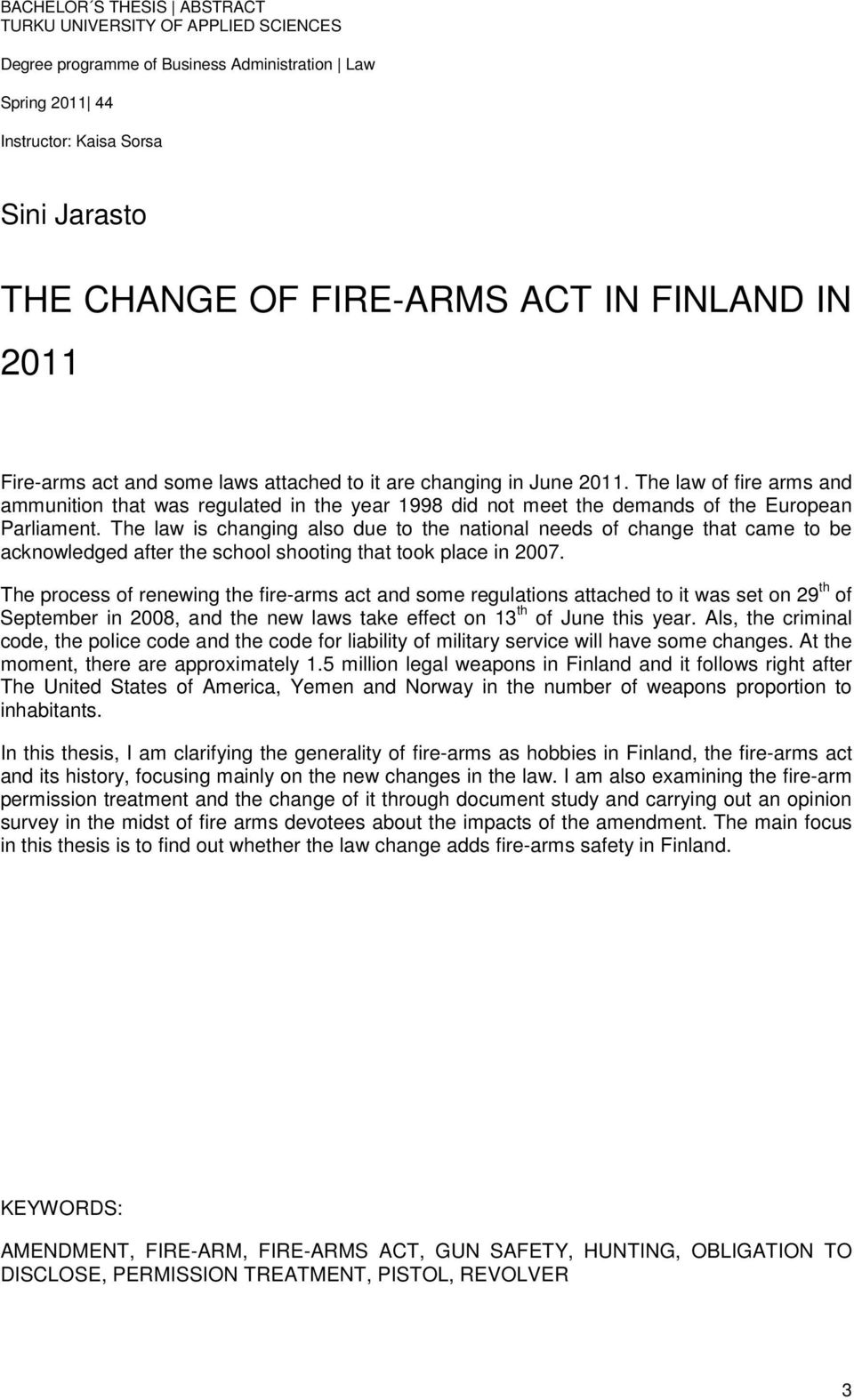 The law of fire arms and ammunition that was regulated in the year 1998 did not meet the demands of the European Parliament.