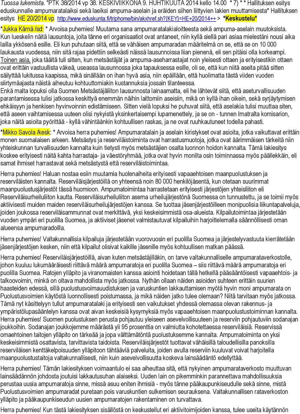 fi/triphome/bin/akxhref.sh?{key}=he+20/2014++ > *Keskustelu* *Jukka Kärnä /sd: * Arvoisa puhemies! Muutama sana ampumaratalakialoitteesta sekä ampuma-aselain muutoksista.