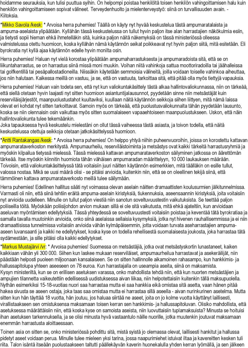 Täällä on käyty nyt hyvää keskustelua tästä ampumaratalaista ja ampuma-aselaista ylipäätään.