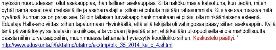 Siis ase saa maksaa mitä hyvänsä, kunhan se on paras ase. Silloin tällaisen turvakaappihankinnankaan ei pitäisi olla minkäänlaisena esteenä.