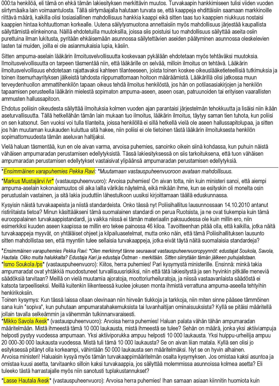 niukkuus nostaisi kaappien hintaa kohtuuttoman korkealle. Uutena säilytysmuotona annettaisiin myös mahdollisuus järjestää kaupallista säilyttämistä elinkeinona.