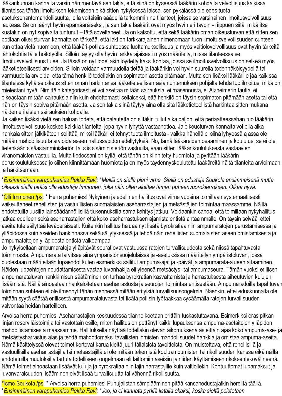 Se on jäänyt hyvin epämääräiseksi, ja sen takia lääkärit ovat myös hyvin eri tavoin - riippuen siitä, mikä itse kustakin on nyt sopivalta tuntunut tätä soveltaneet.