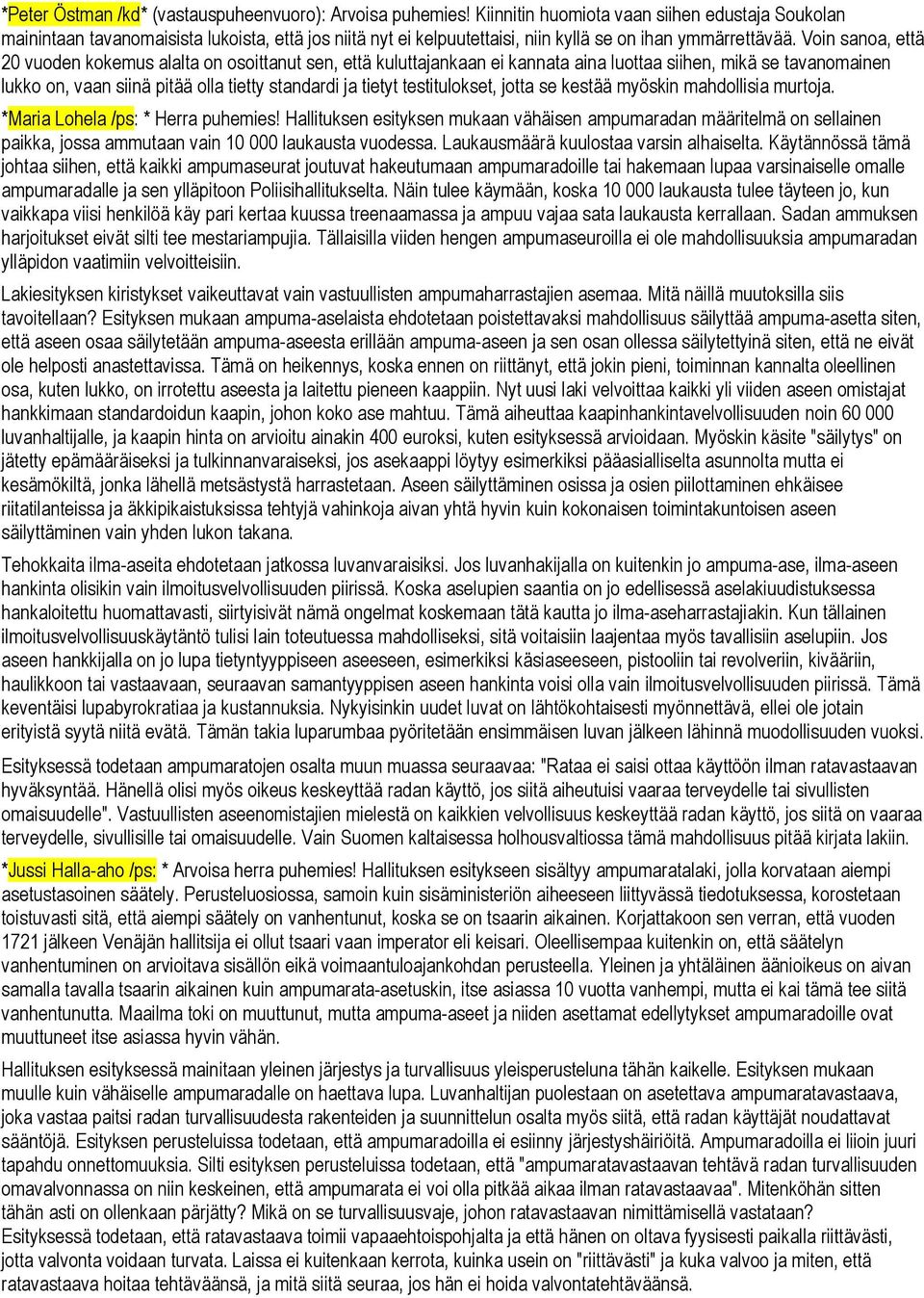 Voin sanoa, että 20 vuoden kokemus alalta on osoittanut sen, että kuluttajankaan ei kannata aina luottaa siihen, mikä se tavanomainen lukko on, vaan siinä pitää olla tietty standardi ja tietyt