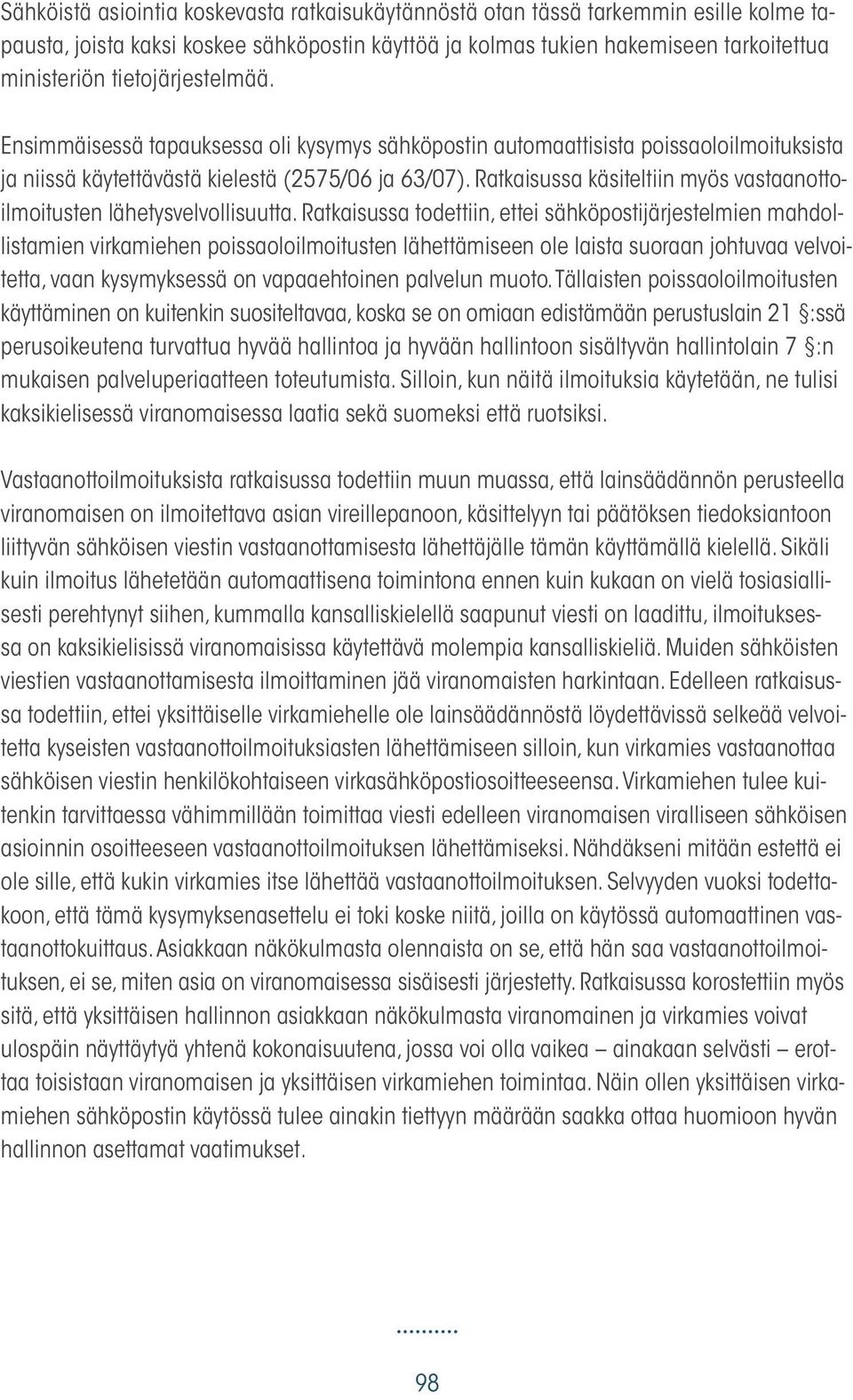 Ratkaisussa käsiteltiin myös vastaanottoilmoitusten lähetysvelvollisuutta.