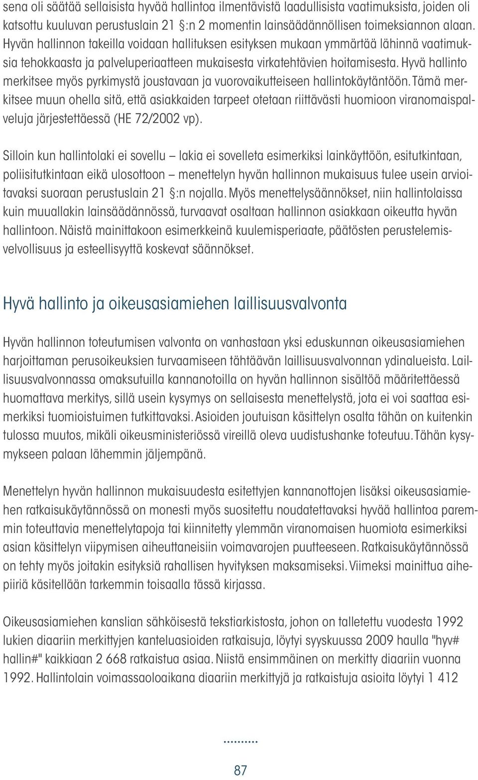 Hyvä hallinto merkitsee myös pyrkimystä joustavaan ja vuorovaikutteiseen hallintokäytäntöön.