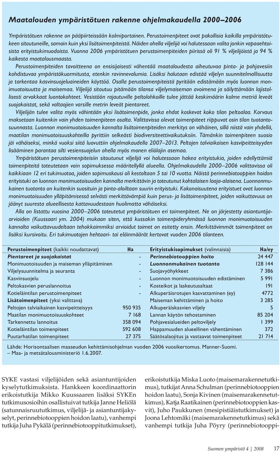 Näiden ohella viljelijä voi halutessaan valita jonkin vapaaehtoisista erityistukimuodoista.