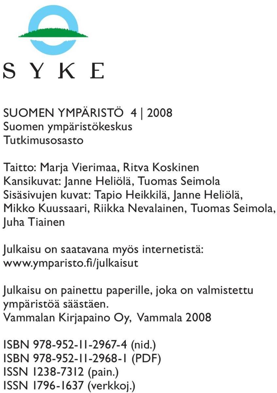saatavana myös internetistä: www.ymparisto.fi /julkaisut Julkaisu on painettu paperille, joka on valmistettu ympäristöä säästäen.