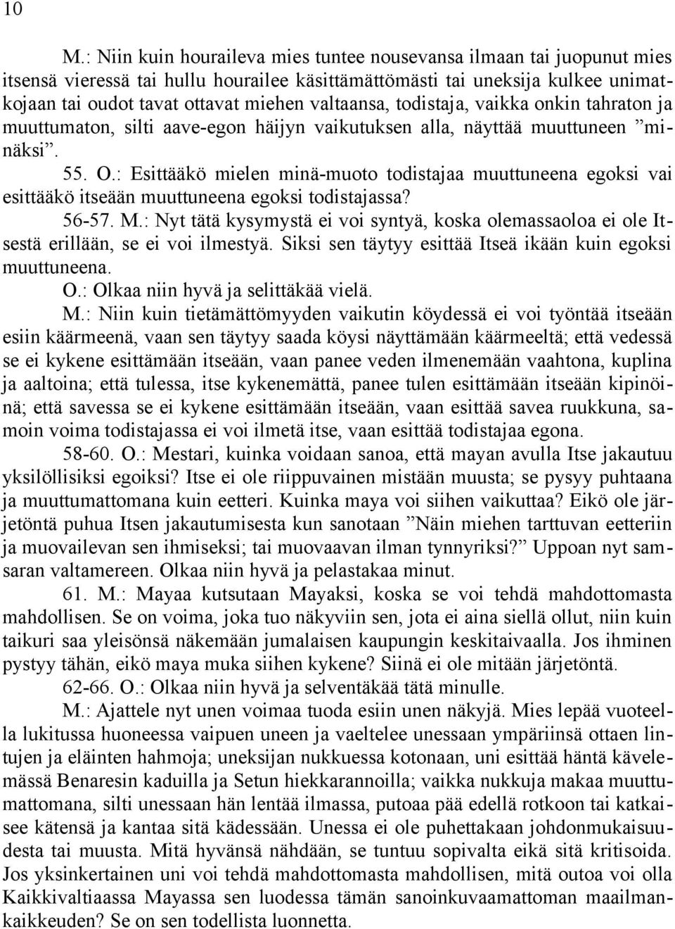 : Esittääkö mielen minä-muoto todistajaa muuttuneena egoksi vai esittääkö itseään muuttuneena egoksi todistajassa? 56-57. M.