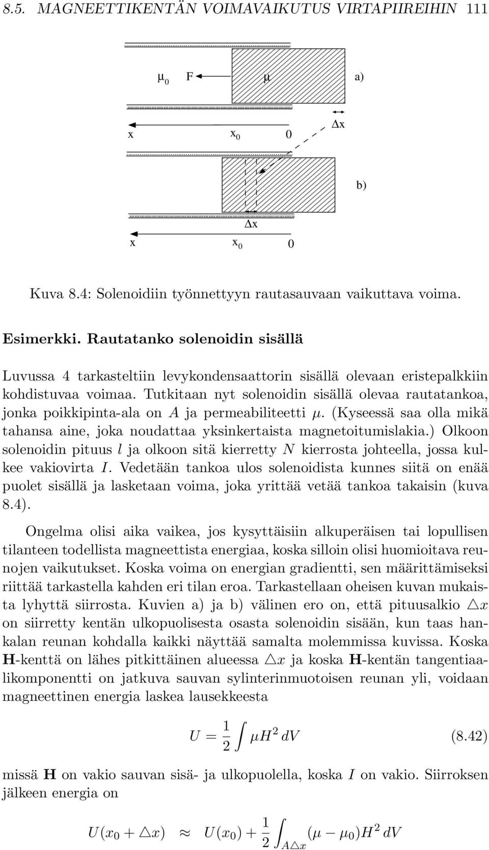 Rautatanko solenoidin sisällä Luvussa 4 tarkasteltiin levykondensaattorin sisällä olevaan eristepalkkiin kohdistuvaa voimaa.