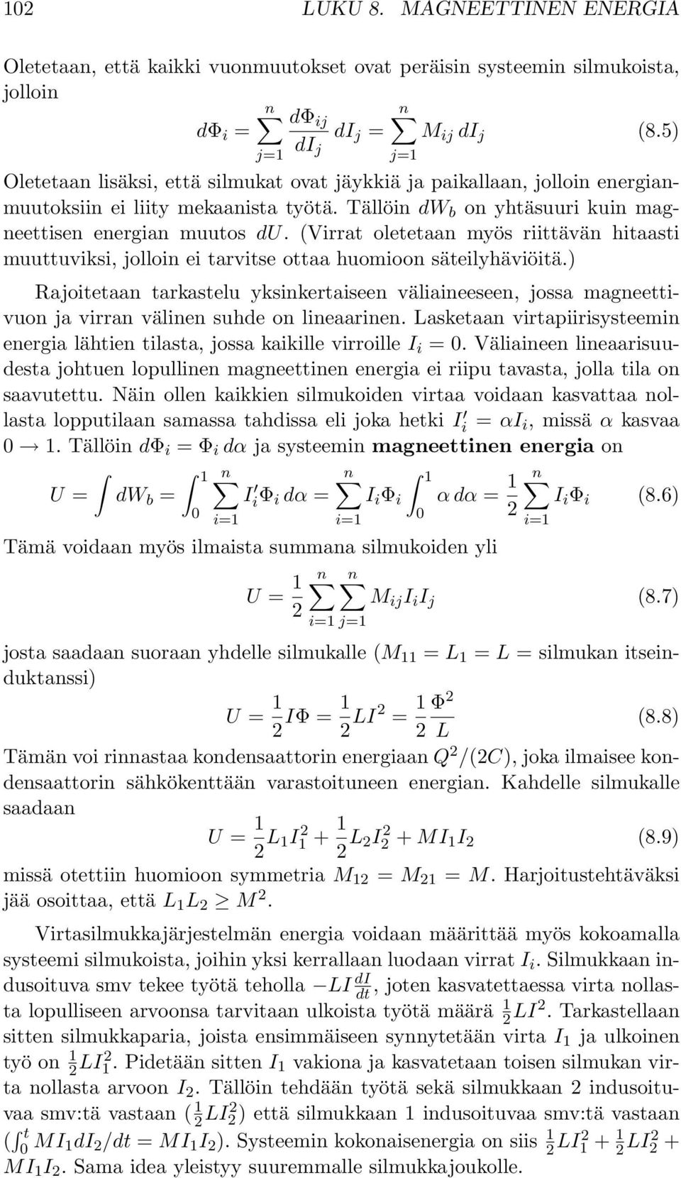 (Virrat oletetaan myös riittävän hitaasti muuttuviksi, jolloin ei tarvitse ottaa huomioon säteilyhäviöitä.