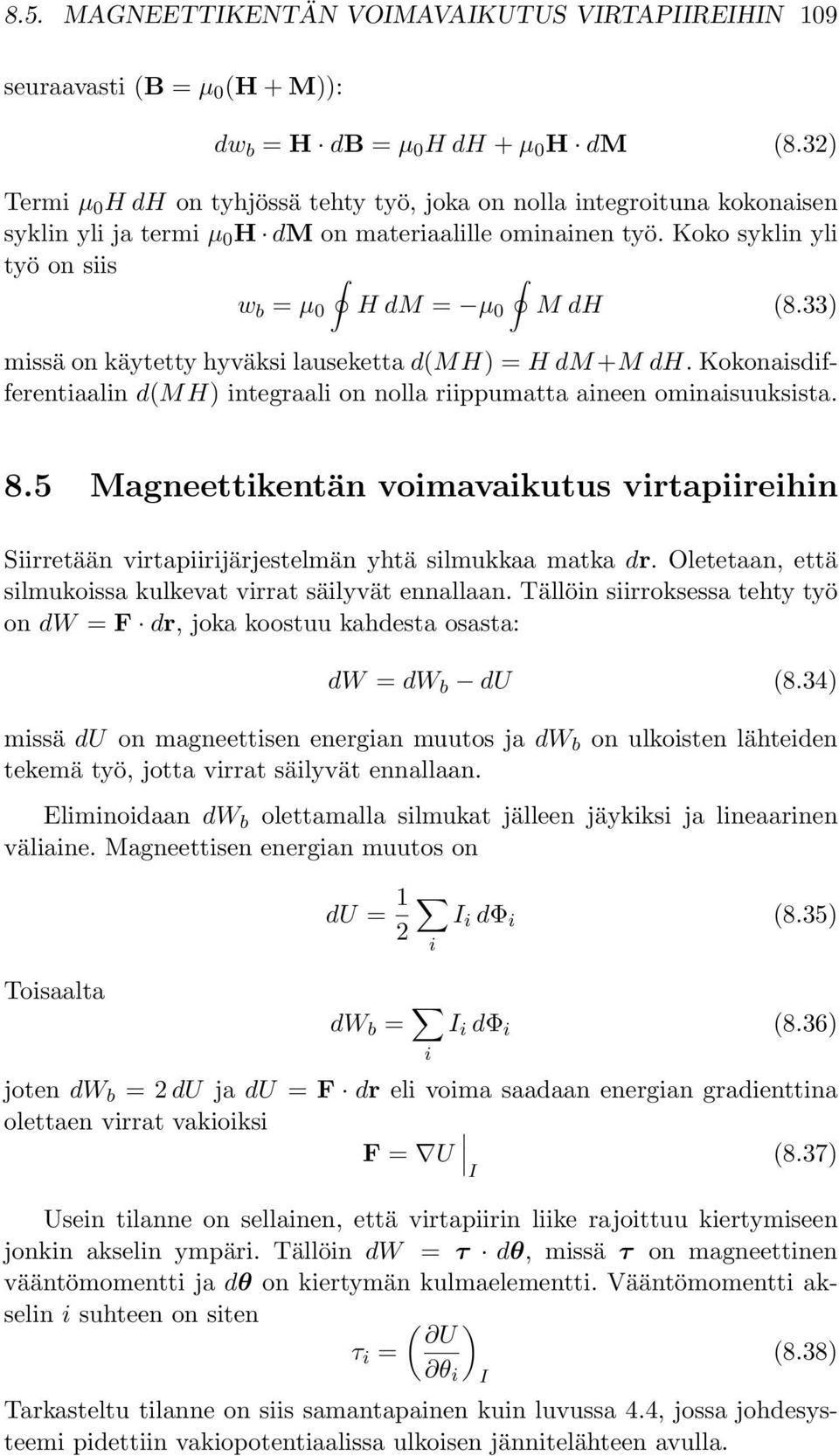 33) missäonkäytetty hyväksi lauseketta d(mh)=hdm+m dh. Kokonaisdifferentiaalin d(mh) integraali on nolla riippumatta aineen ominaisuuksista. 8.