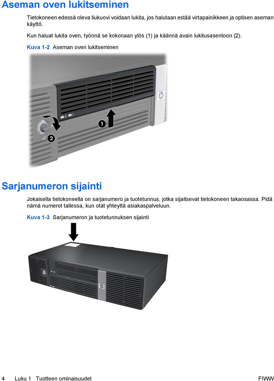 Kuva 1-2 Aseman oven lukitseminen Sarjanumeron sijainti Jokaisella tietokoneella on sarjanumero ja tuotetunnus, jotka sijaitsevat