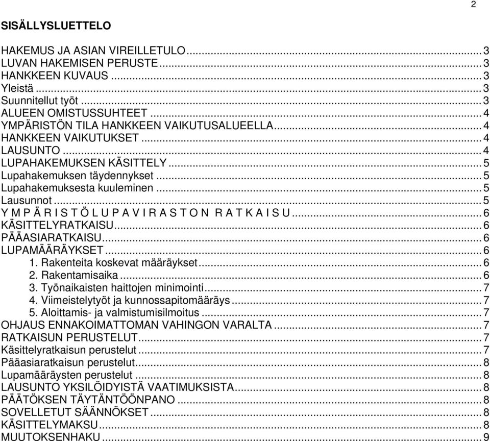 .. 5 Y M P Ä R I S T Ö L U P A V I R A S T O N R A T K A I S U... 6 KÄSITTELYRATKAISU... U 6 PÄÄASIARATKAISU... 6 LUPAMÄÄRÄYKSET... 6 1. Rakenteita koskevat määräykset... 6 2. Rakentamisaika... 6 3.