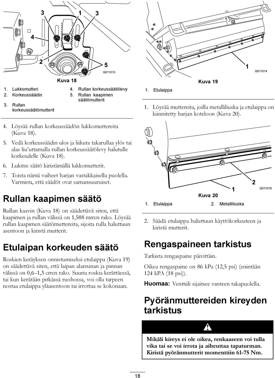 Vedä korkeussäädin ulos ja liikuta takarullaa ylös tai alas liu uttamalla rullan korkeussäätölevy halutulle korkeudelle (Kuva 18). 6. Lukitse säätö kiristämällä lukkomutterit. 7.