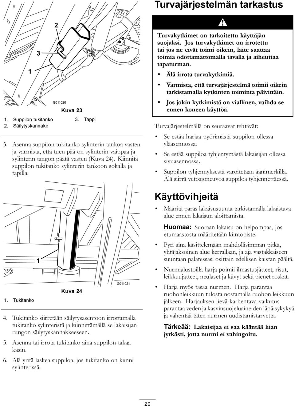 Kiinnitä suppilon tukitanko sylinterin tankoon sokalla ja tapilla. 1. Tukitanko Kuva 24 4.