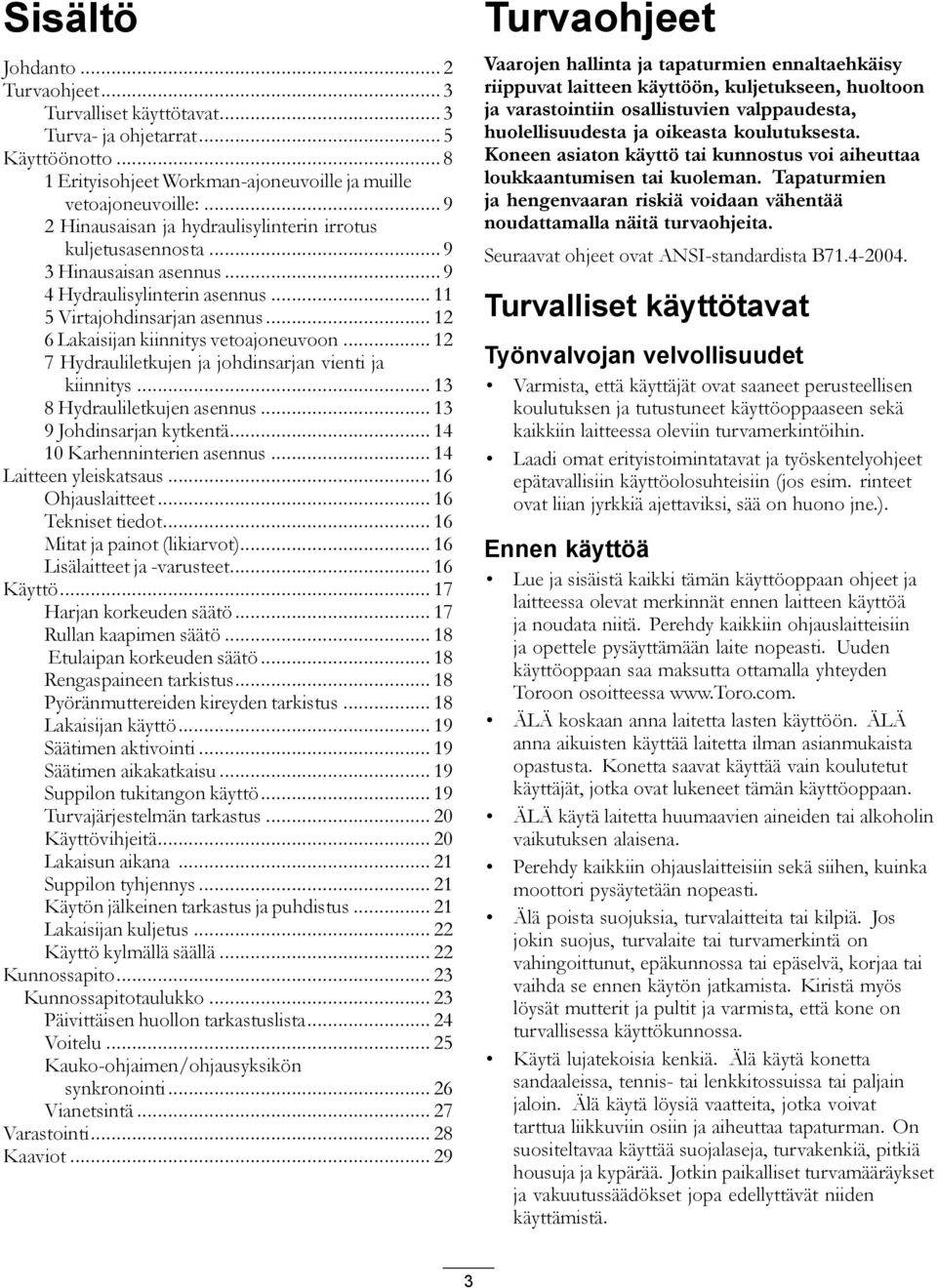 .. 12 6 Lakaisijan kiinnitys vetoajoneuvoon... 12 7 Hydrauliletkujen ja johdinsarjan vienti ja kiinnitys... 13 8 Hydrauliletkujen asennus... 13 9 Johdinsarjan kytkentä... 14 10 Karhenninterien asennus.