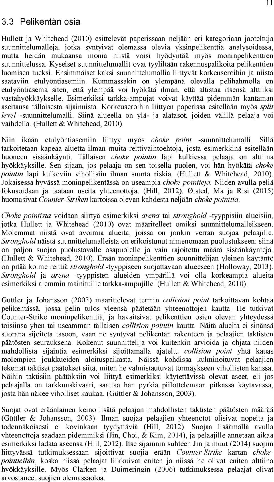 Ensimmäiset kaksi suunnittelumallia liittyvät korkeuseroihin ja niistä saataviin etulyöntiasemiin.