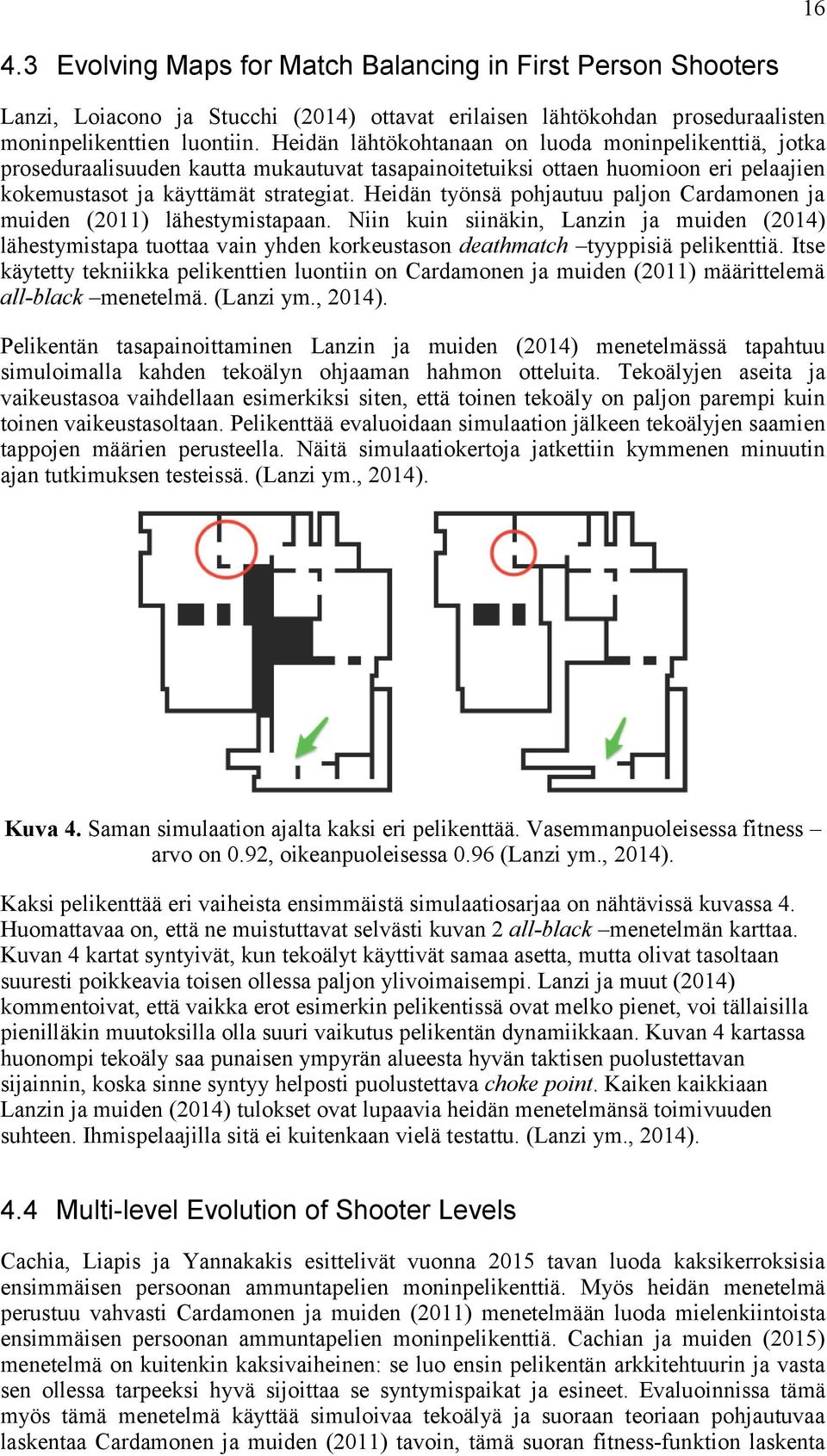 Heidän työnsä pohjautuu paljon Cardamonen ja muiden (2011) lähestymistapaan.