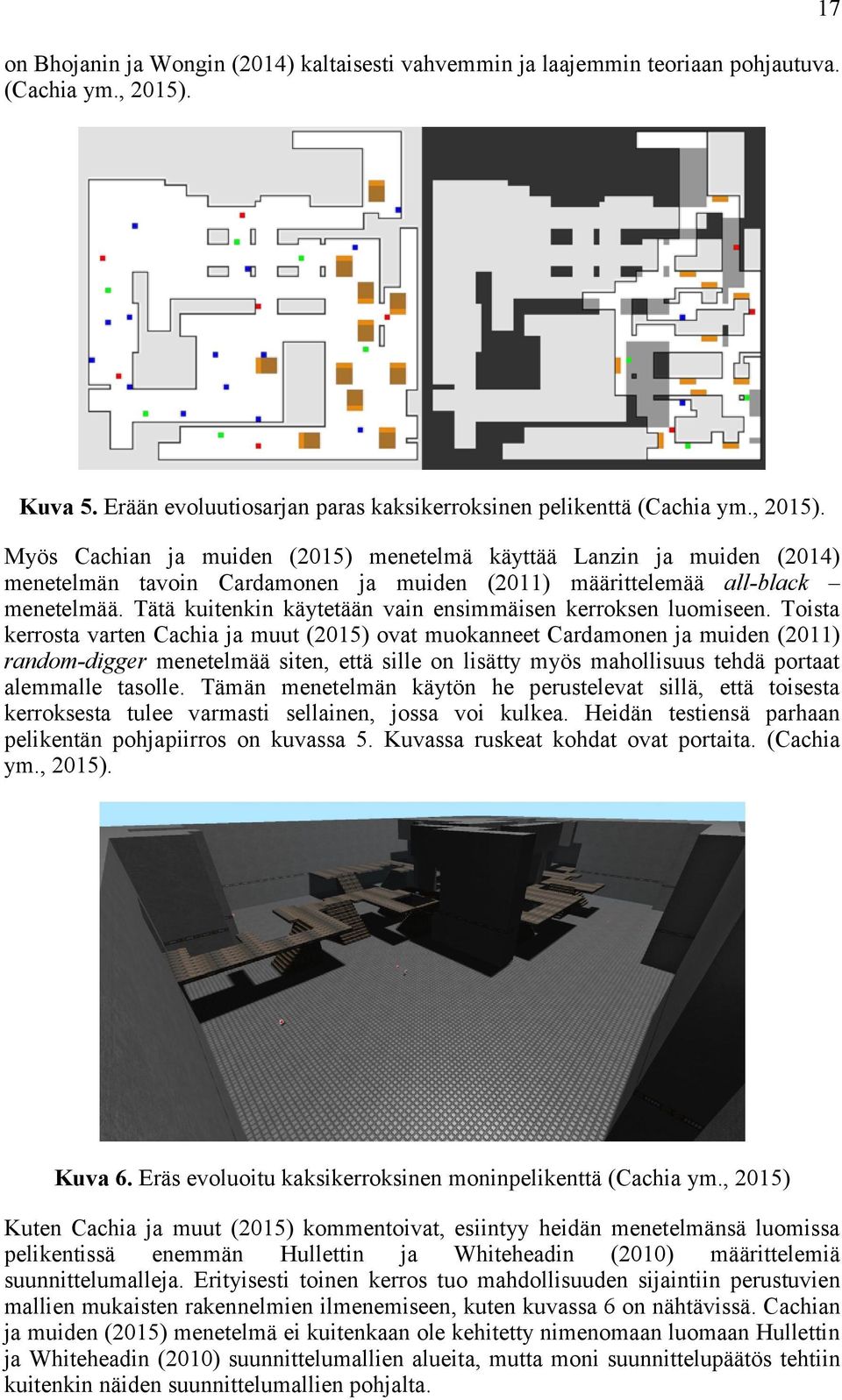 Myös Cachian ja muiden (2015) menetelmä käyttää Lanzin ja muiden (2014) menetelmän tavoin Cardamonen ja muiden (2011) määrittelemää all-black menetelmää.