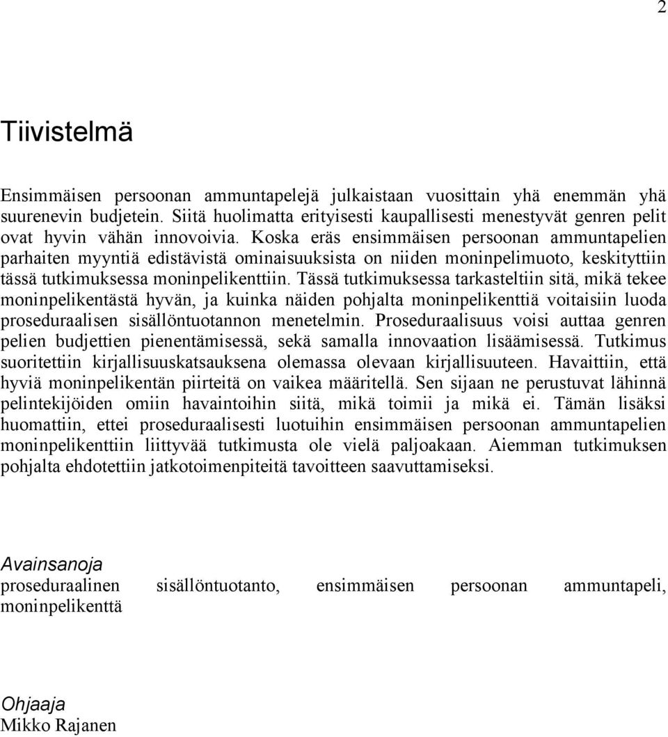 Koska eräs ensimmäisen persoonan ammuntapelien parhaiten myyntiä edistävistä ominaisuuksista on niiden moninpelimuoto, keskityttiin tässä tutkimuksessa moninpelikenttiin.