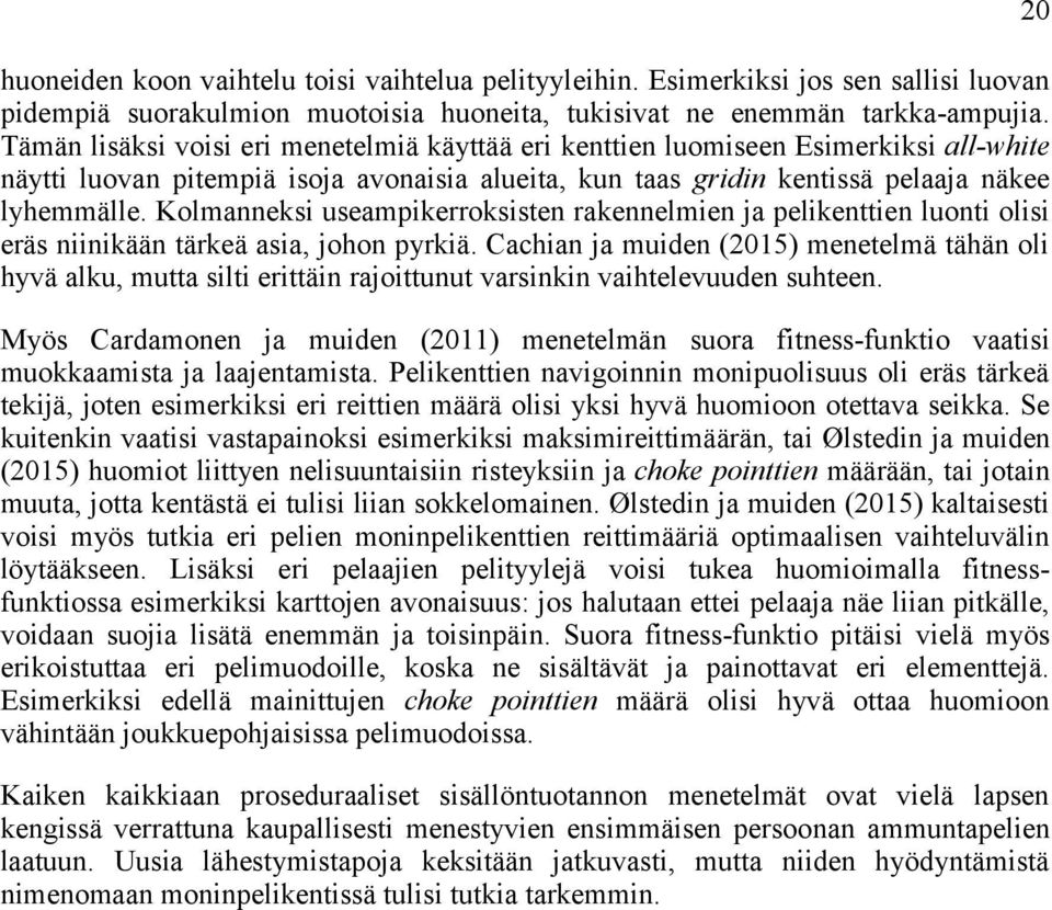 Kolmanneksi useampikerroksisten rakennelmien ja pelikenttien luonti olisi eräs niinikään tärkeä asia, johon pyrkiä.