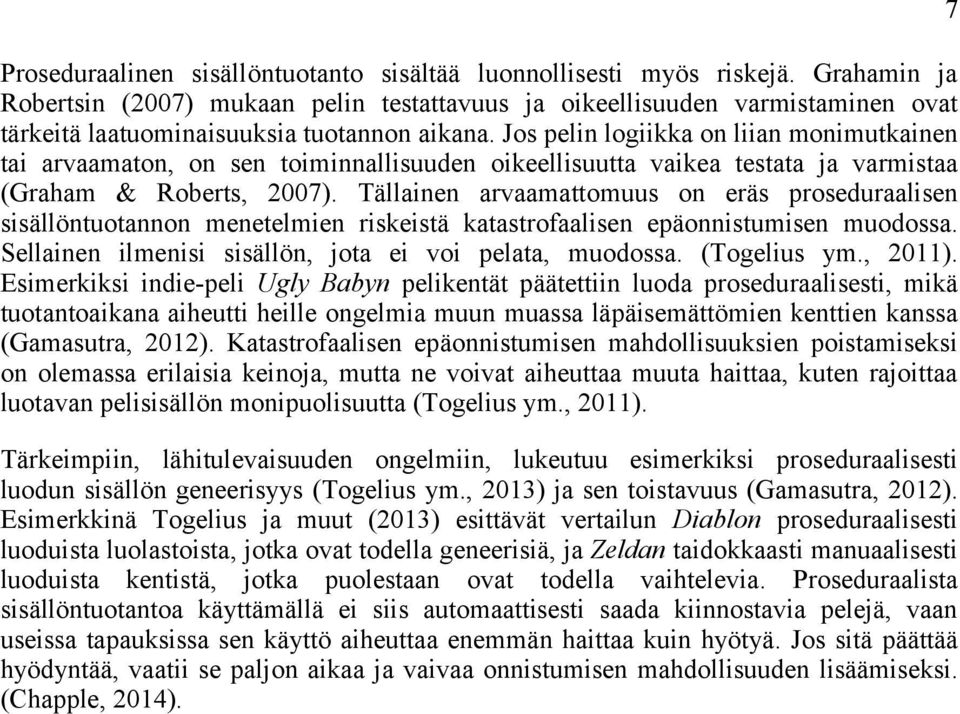 Jos pelin logiikka on liian monimutkainen tai arvaamaton, on sen toiminnallisuuden oikeellisuutta vaikea testata ja varmistaa (Graham & Roberts, 2007).