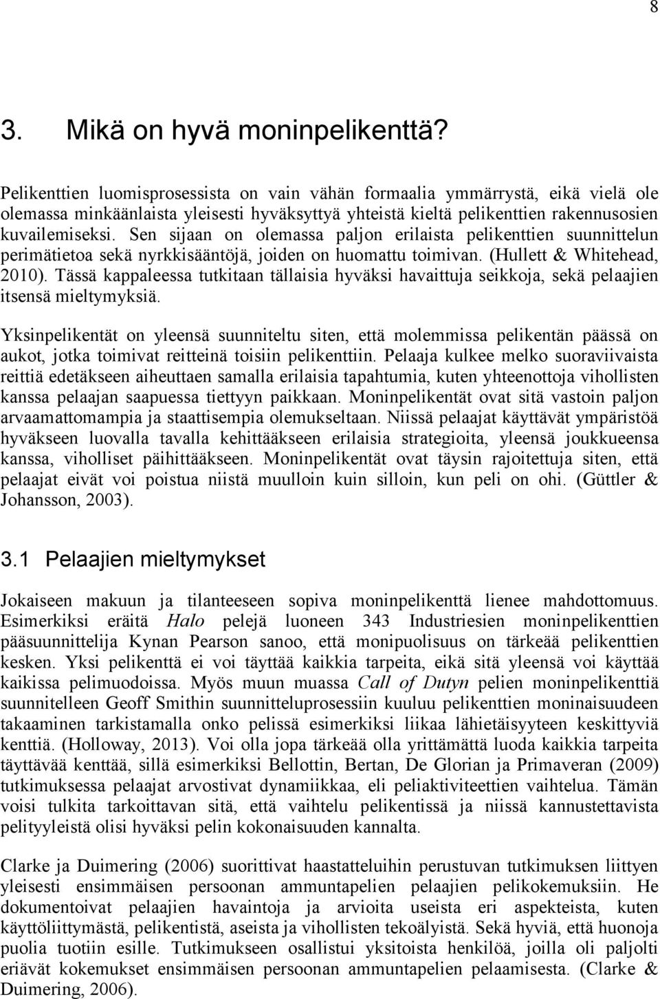 Sen sijaan on olemassa paljon erilaista pelikenttien suunnittelun perimätietoa sekä nyrkkisääntöjä, joiden on huomattu toimivan. (Hullett & Whitehead, 2010).