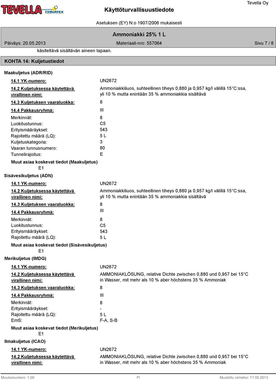 (Maakuljetus) E1 Sisävesikuljetus (ADN) 14.1 YK-numero: 14.2 Kuljetuksessa käytettävä virallinen nimi: 14.3 Kuljetuksen vaaraluokka: 14.