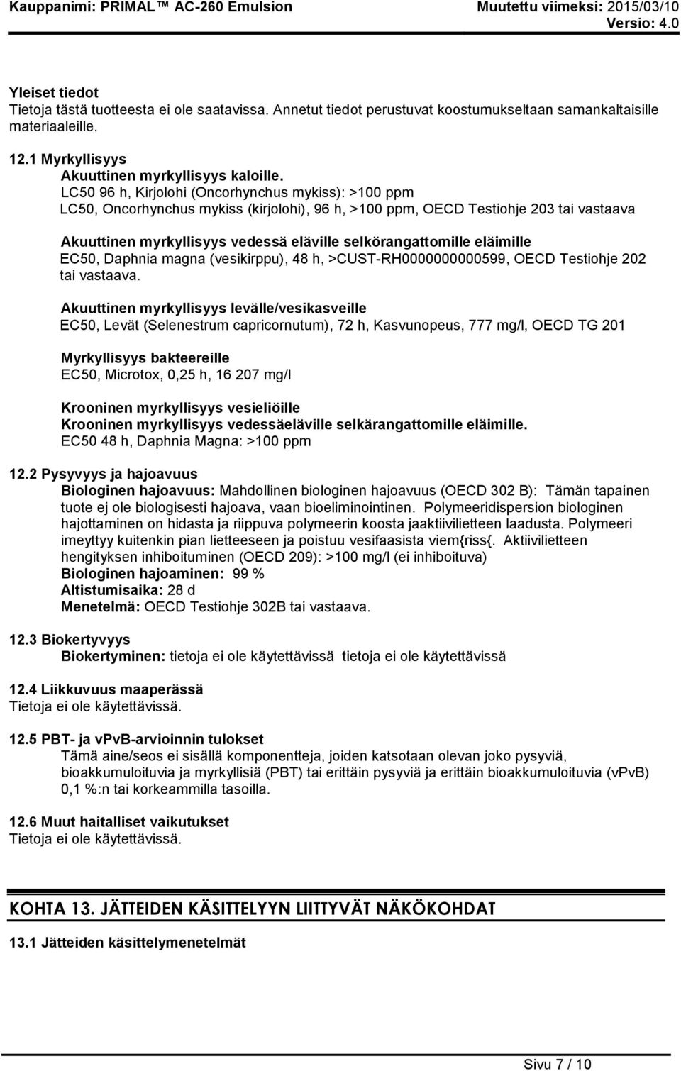 eläimille EC50, Daphnia magna (vesikirppu), 48 h, >CUST-RH0000000000599, OECD Testiohje 202 tai vastaava.