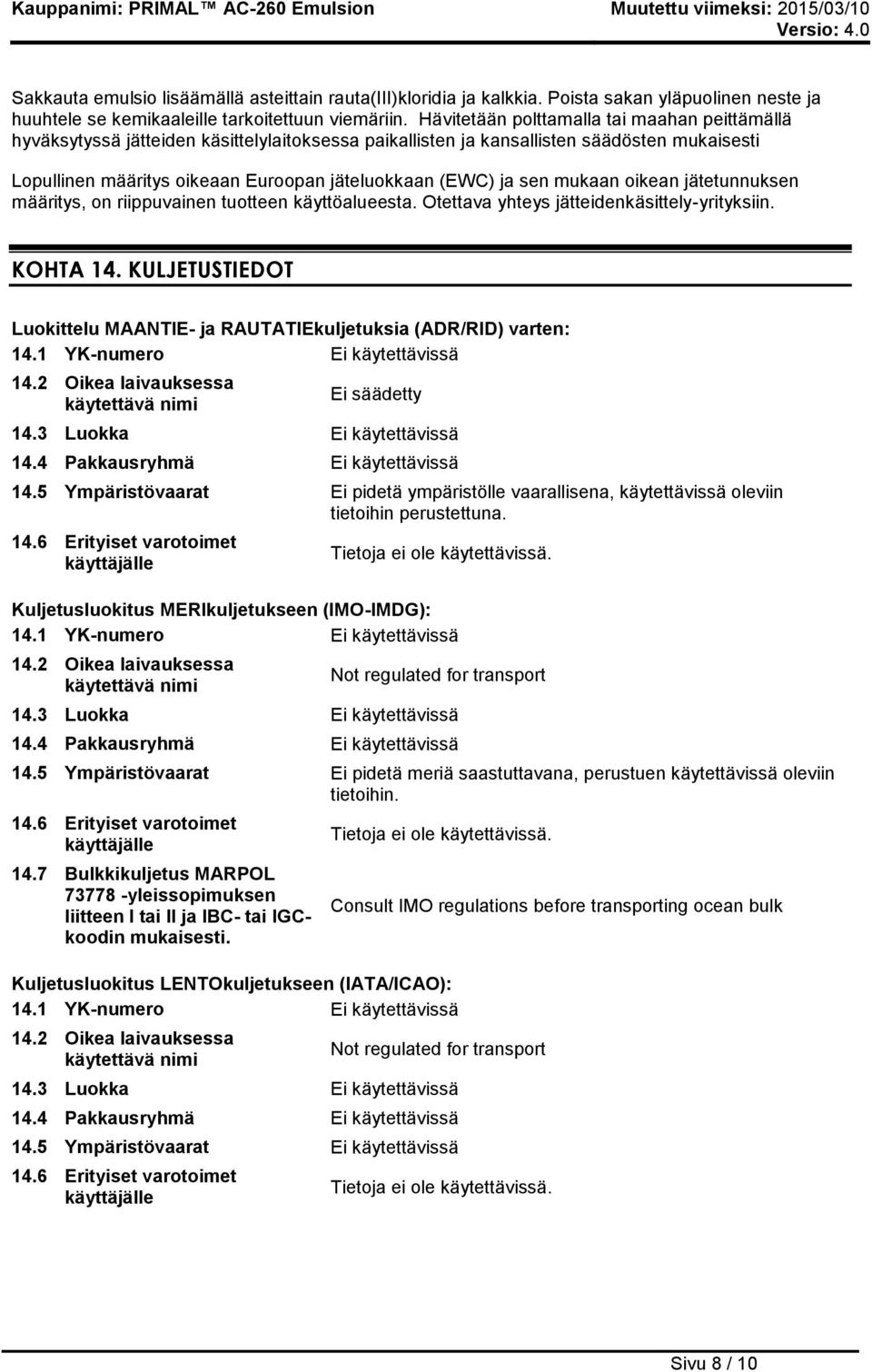 sen mukaan oikean jätetunnuksen määritys, on riippuvainen tuotteen käyttöalueesta. Otettava yhteys jätteidenkäsittely-yrityksiin. KOHTA 14.