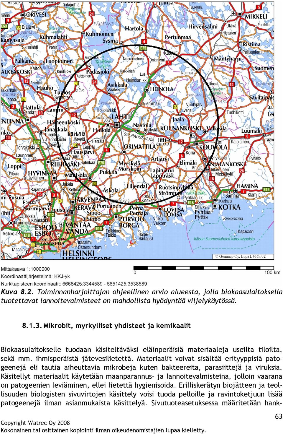 Materiaalit voivat sisältää erityyppisiä patogeenejä eli tautia aiheuttavia mikrobeja kuten bakteereita, parasiittejä ja viruksia.