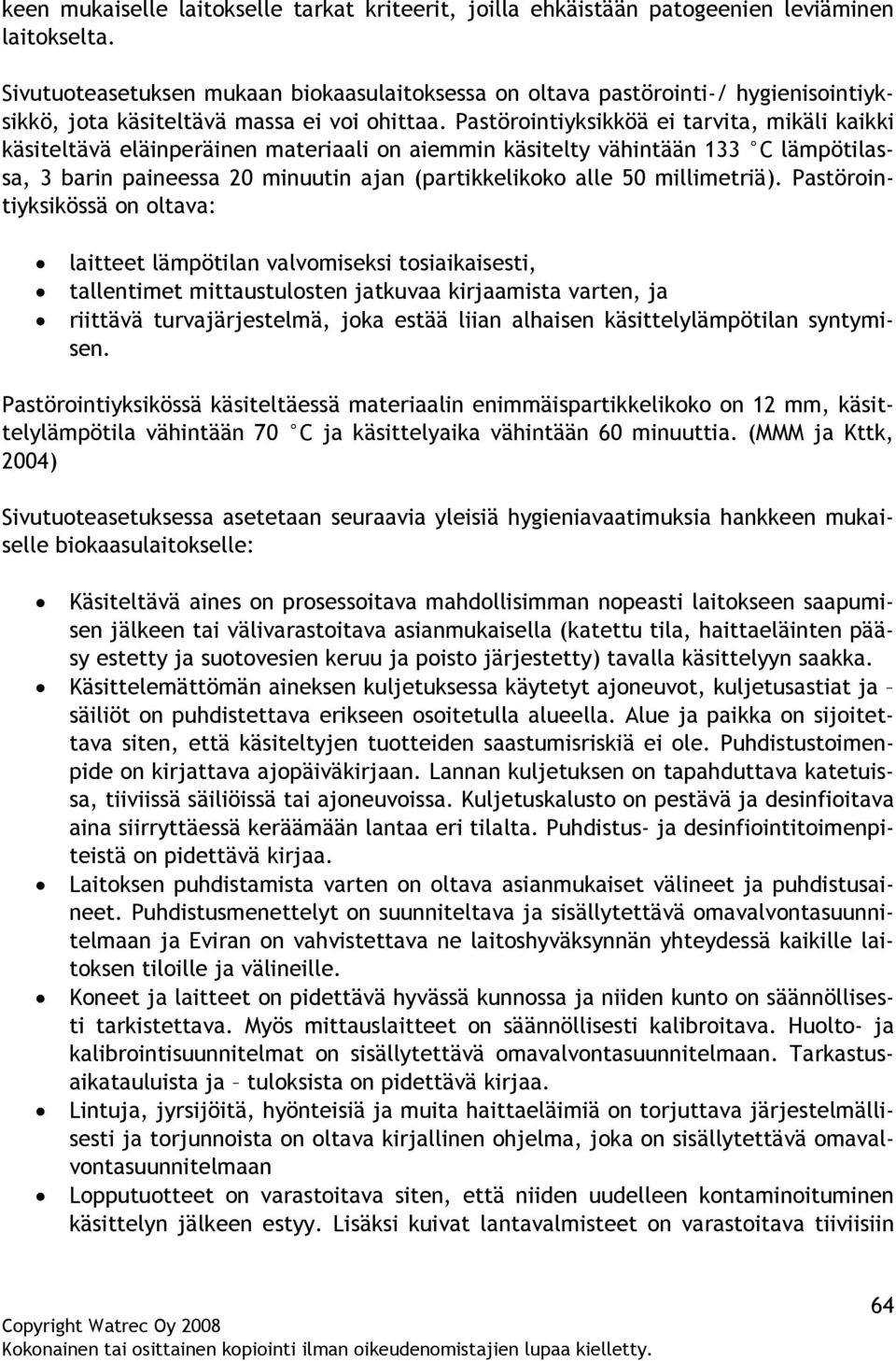 Pastörointiyksikköä ei tarvita, mikäli kaikki käsiteltävä eläinperäinen materiaali on aiemmin käsitelty vähintään 133 C lämpötilassa, 3 barin paineessa 20 minuutin ajan (partikkelikoko alle 50