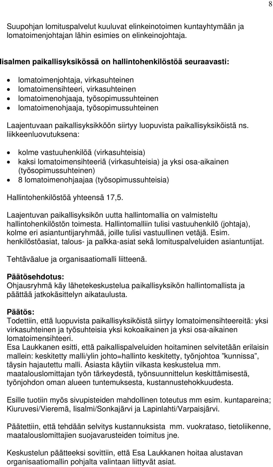 työsopimussuhteinen Laajentuvaan paikallisyksikköön siirtyy luopuvista paikallisyksiköistä ns.