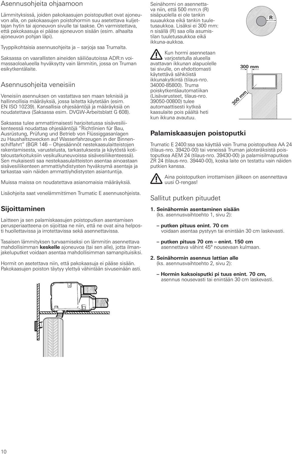 Saksassa on vaarallisten aineiden säiliöautoissa ADR:n voimassaoloalueella hyväksytty vain lämmitin, jossa on Truman esikytkentälaite.