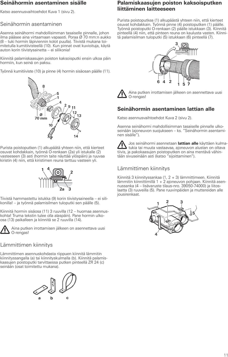 Palamiskaasujen poiston kaksoisputken liittäminen laitteeseen Purista poistoputkea (1) alkupäästä yhteen niin, että kierteet osuvat kohdakkain. Työnnä pinne (4) poistoputken (1) päälle.