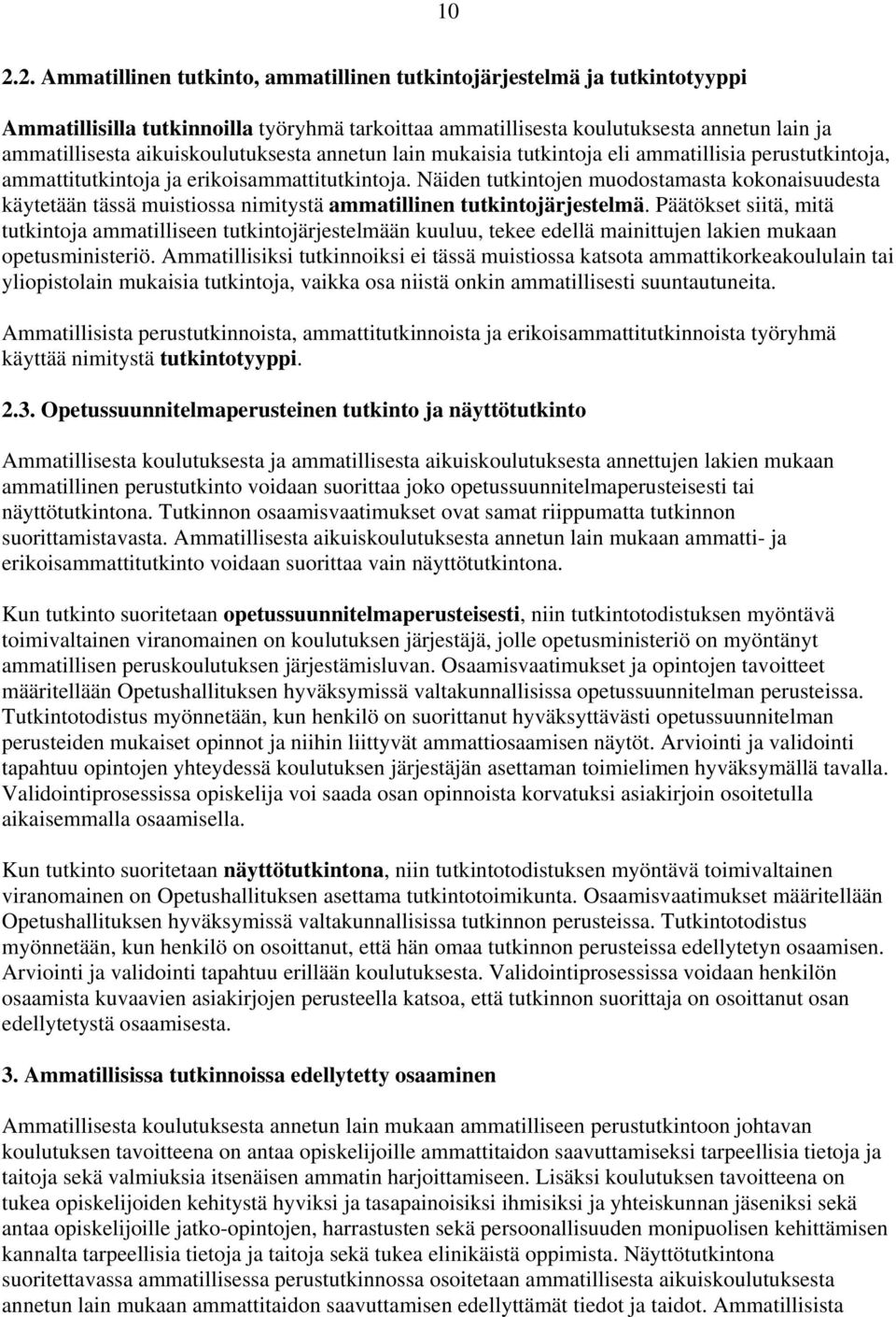 Näiden tutkintojen muodostamasta kokonaisuudesta käytetään tässä muistiossa nimitystä ammatillinen tutkintojärjestelmä.